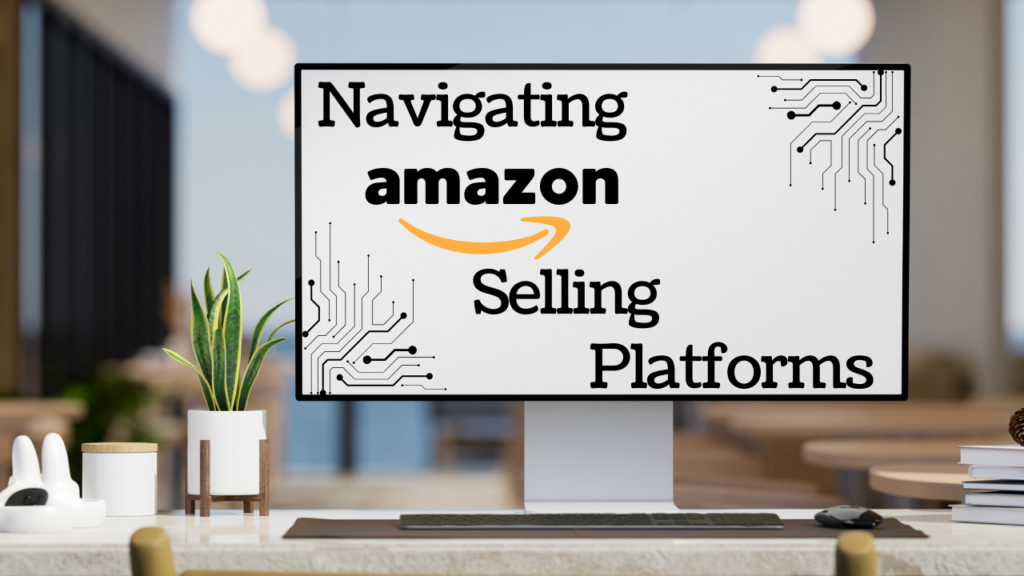Navigating Amazon's Selling Platform